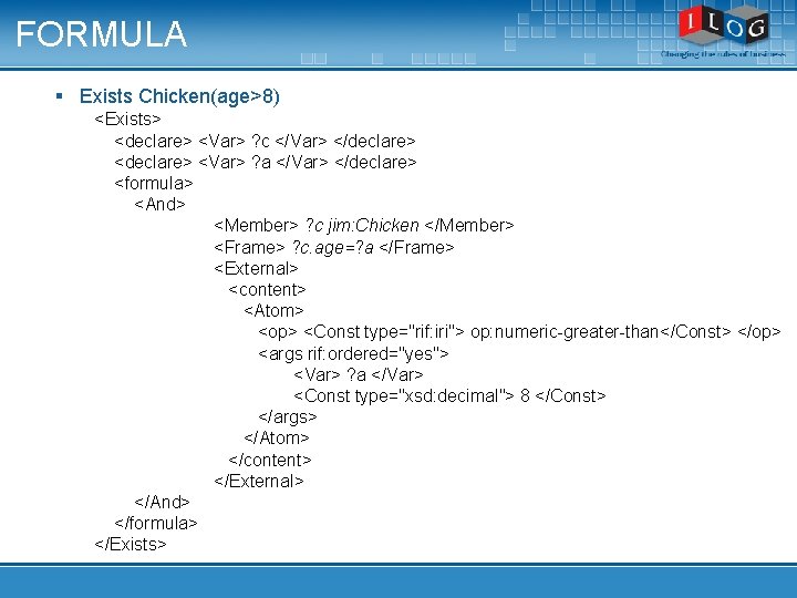 FORMULA § Exists Chicken(age>8) <Exists> <declare> <Var> ? c </Var> </declare> <Var> ? a