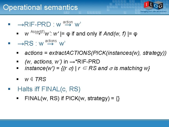 Operational semantics § action →RIF-PRD : w → w’ § § § w Assert(f)