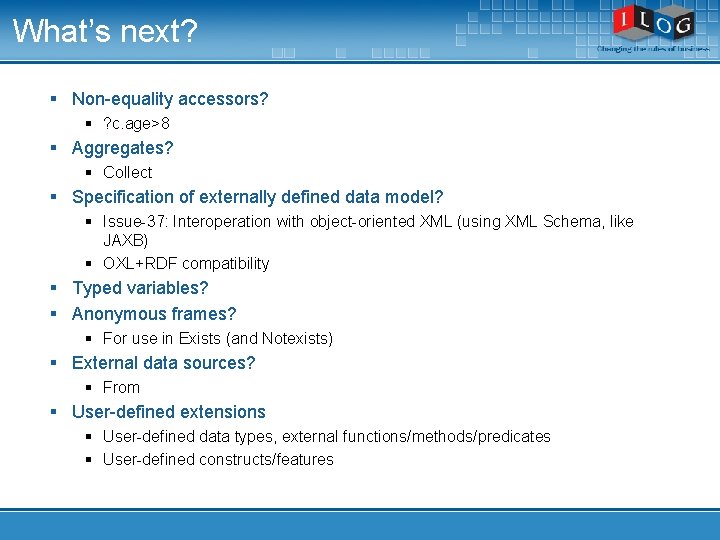 What’s next? § Non-equality accessors? § ? c. age>8 § Aggregates? § Collect §