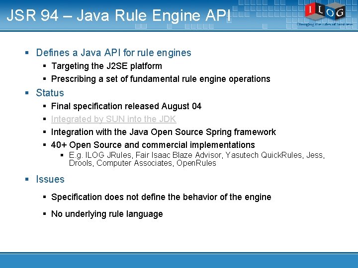 JSR 94 – Java Rule Engine API § Defines a Java API for rule