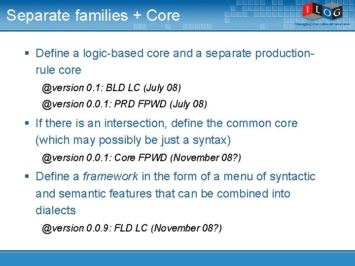 Separate families + Core § Define a logic-based core and a separate productionrule core