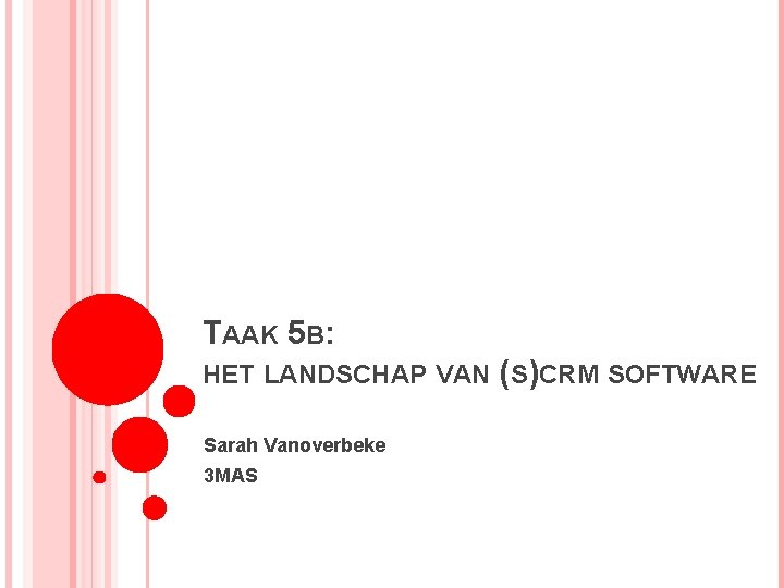 TAAK 5 B: HET LANDSCHAP VAN (S)CRM SOFTWARE Sarah Vanoverbeke 3 MAS 