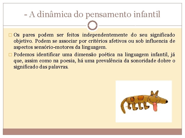 - A dinâmica do pensamento infantil � Os pares podem ser feitos independentemente do