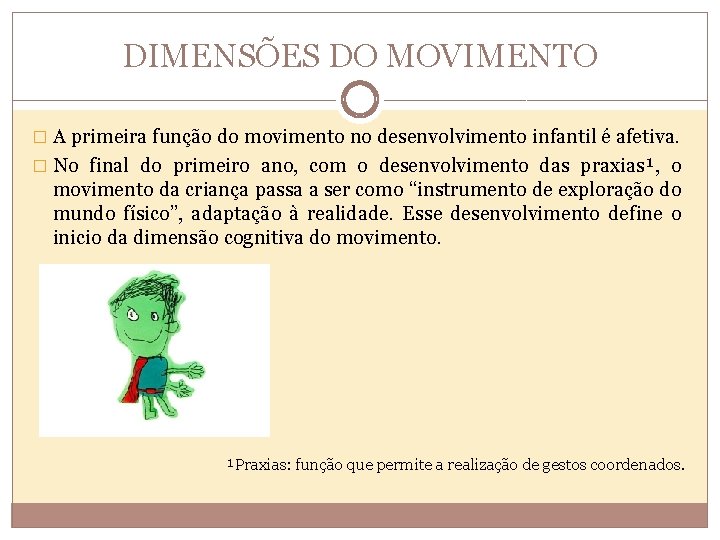 DIMENSÕES DO MOVIMENTO � A primeira função do movimento no desenvolvimento infantil é afetiva.