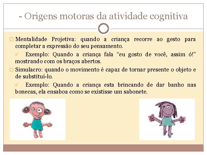 - Origens motoras da atividade cognitiva � Mentalidade Projetiva: quando a criança recorre ao