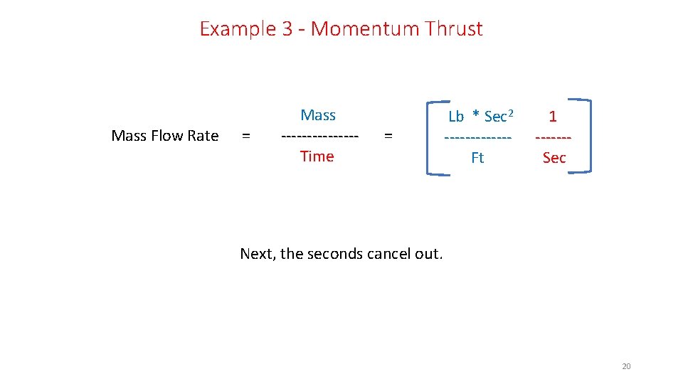 Example 3 - Momentum Thrust Mass Flow Rate = Mass -------Time = Lb *