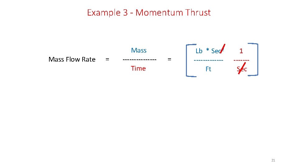 Example 3 - Momentum Thrust Mass Flow Rate = Mass -------Time = Lb *