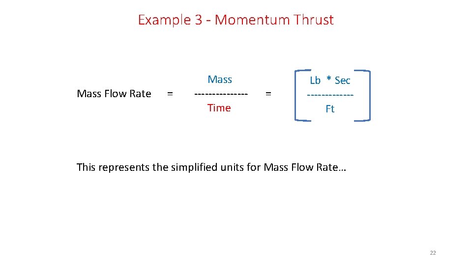 Example 3 - Momentum Thrust Mass Flow Rate = Mass -------Time = Lb *