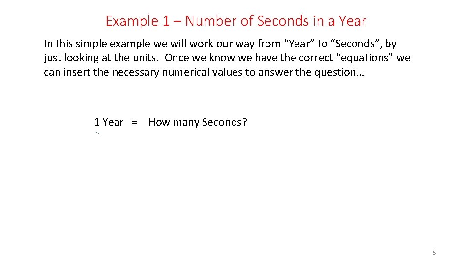 Example 1 – Number of Seconds in a Year In this simple example we