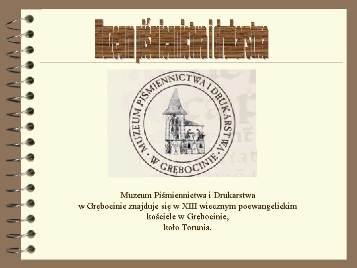 Muzeum Piśmiennictwa i Drukarstwa w Grębocinie znajduje się w XIII wiecznym poewangelickim kościele w