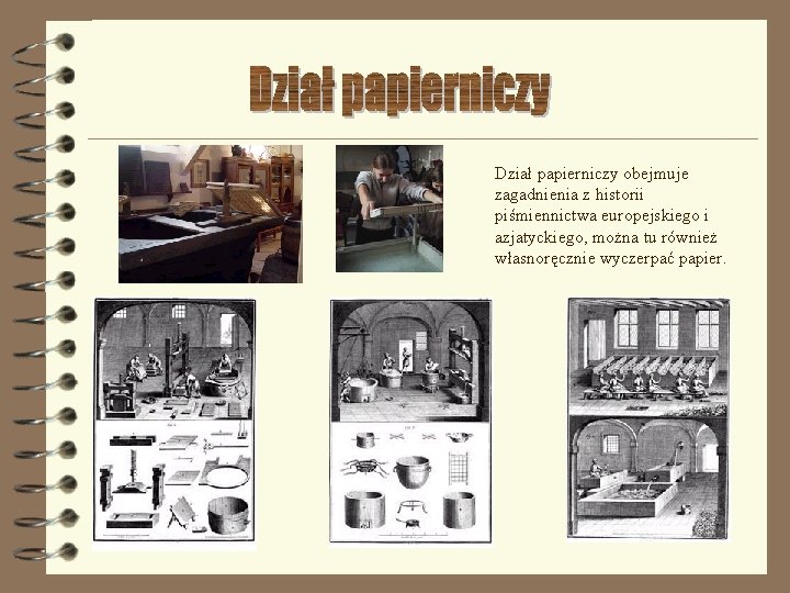 Dział papierniczy obejmuje zagadnienia z historii piśmiennictwa europejskiego i azjatyckiego, można tu również własnoręcznie