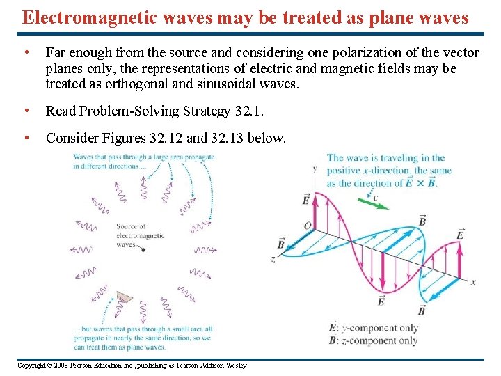 Electromagnetic waves may be treated as plane waves • Far enough from the source Electromagnetic waves may be treated as plane waves • Far enough from the source