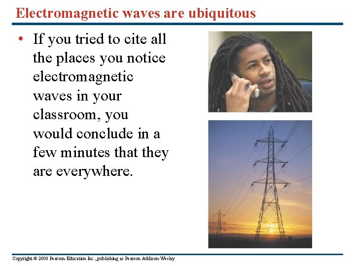Electromagnetic waves are ubiquitous • If you tried to cite all the places you Electromagnetic waves are ubiquitous • If you tried to cite all the places you