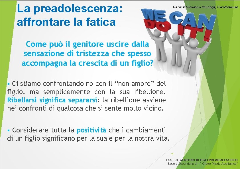 La preadolescenza: affrontare la fatica Manuela Scendoni - Psicologa, Psicoterapeuta Come può il genitore