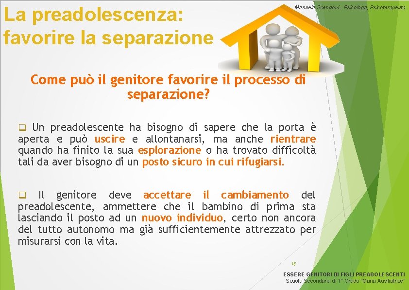 La preadolescenza: favorire la separazione Manuela Scendoni - Psicologa, Psicoterapeuta Come può il genitore