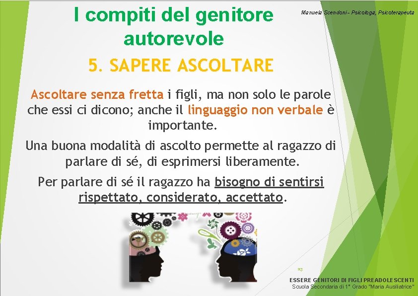 I compiti del genitore autorevole Manuela Scendoni - Psicologa, Psicoterapeuta 5. SAPERE ASCOLTARE Ascoltare