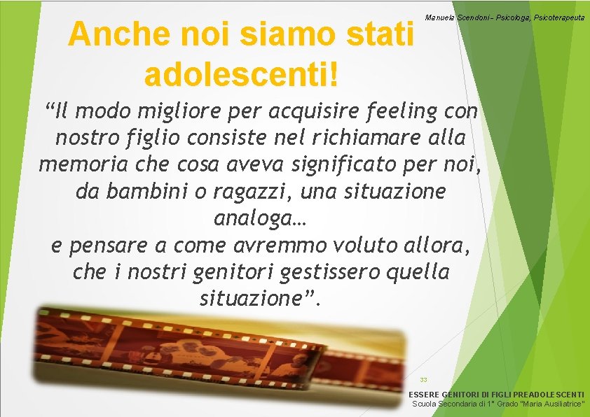 Anche noi siamo stati adolescenti! Manuela Scendoni - Psicologa, Psicoterapeuta “Il modo migliore per