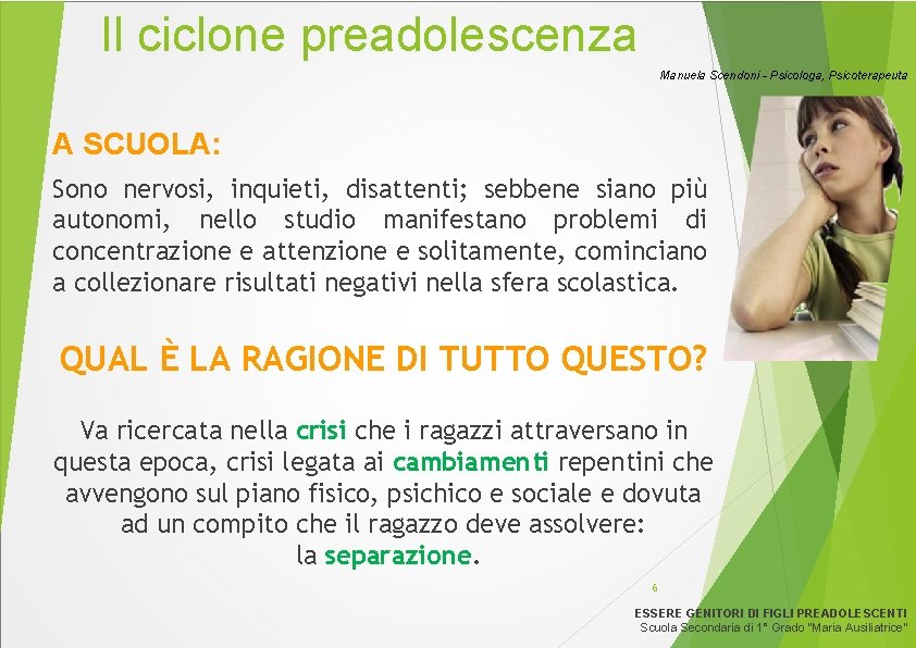 Il ciclone preadolescenza Manuela Scendoni - Psicologa, Psicoterapeuta A SCUOLA: Sono nervosi, inquieti, disattenti;