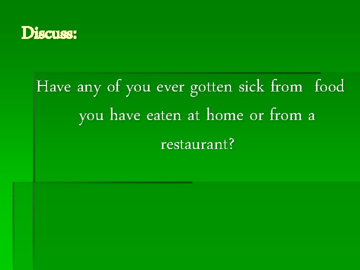 Discuss: Have any of you ever gotten sick from food you have eaten at