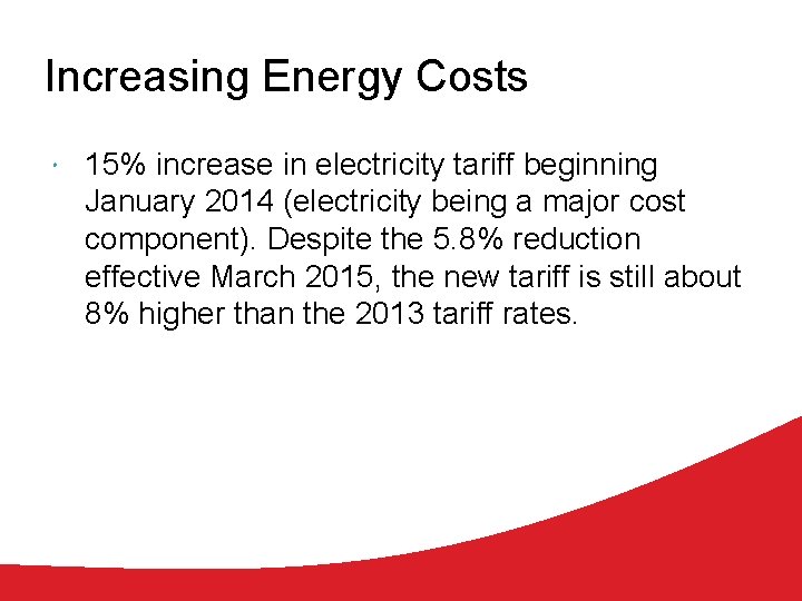 Increasing Energy Costs 15% increase in electricity tariff beginning January 2014 (electricity being a