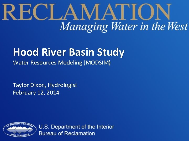 Hood River Basin Study Water Resources Modeling (MODSIM) Taylor Dixon, Hydrologist February 12, 2014