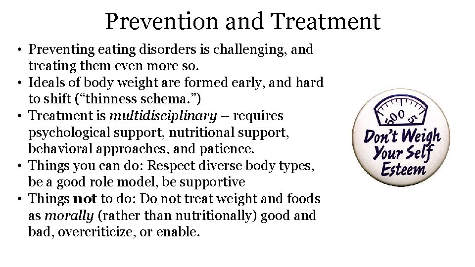 Prevention and Treatment • Preventing eating disorders is challenging, and treating them even more
