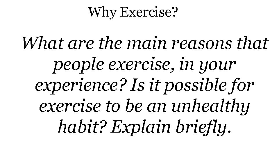 Why Exercise? What are the main reasons that people exercise, in your experience? Is