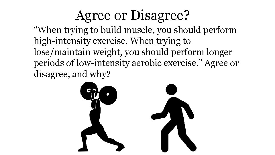 Agree or Disagree? “When trying to build muscle, you should perform high-intensity exercise. When
