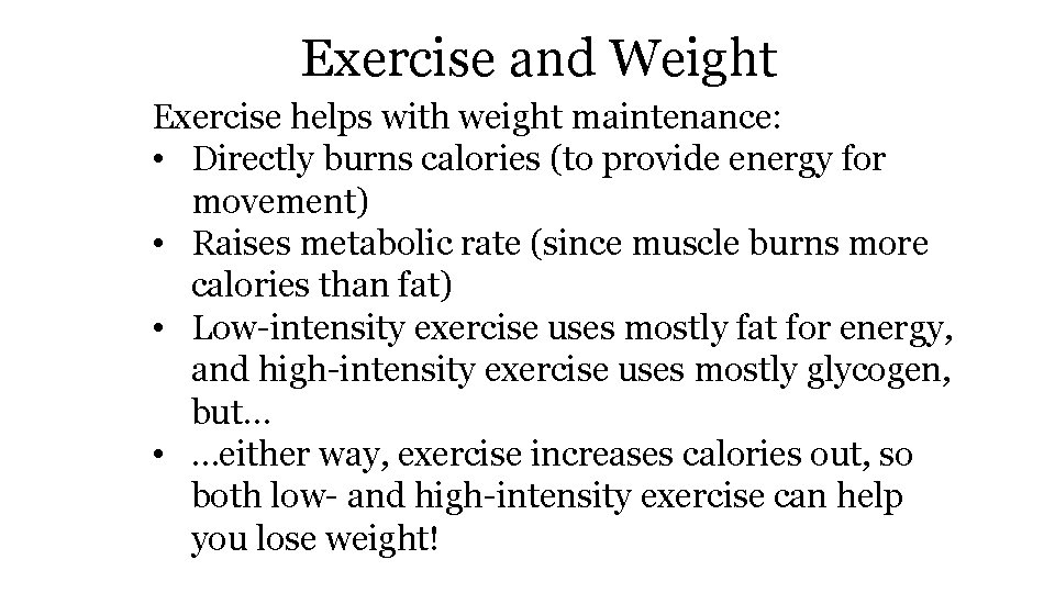 Exercise and Weight Exercise helps with weight maintenance: • Directly burns calories (to provide
