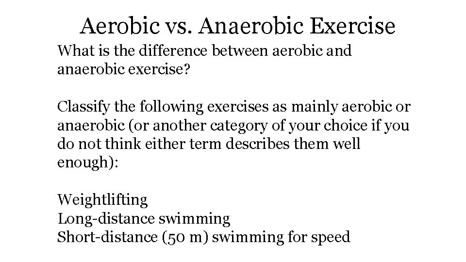 Aerobic vs. Anaerobic Exercise What is the difference between aerobic and anaerobic exercise? Classify