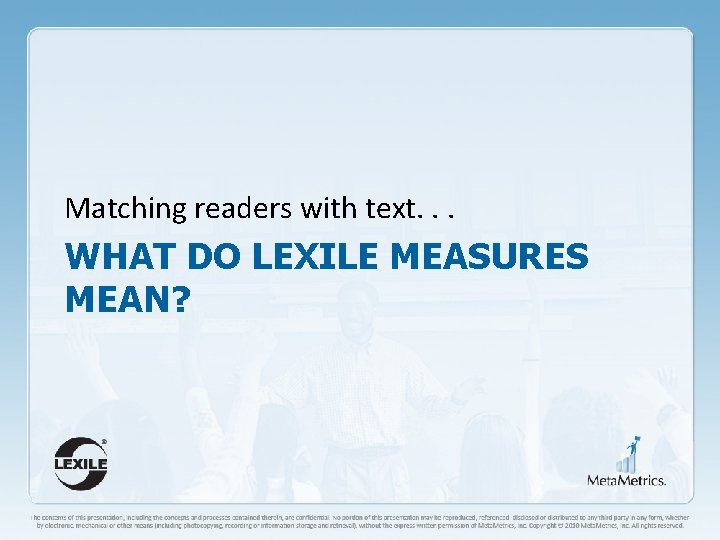Matching readers with text. . . WHAT DO LEXILE MEASURES MEAN? 