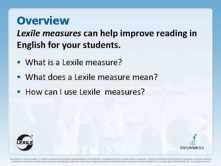 Overview Lexile measures can help improve reading in English for your students. § What