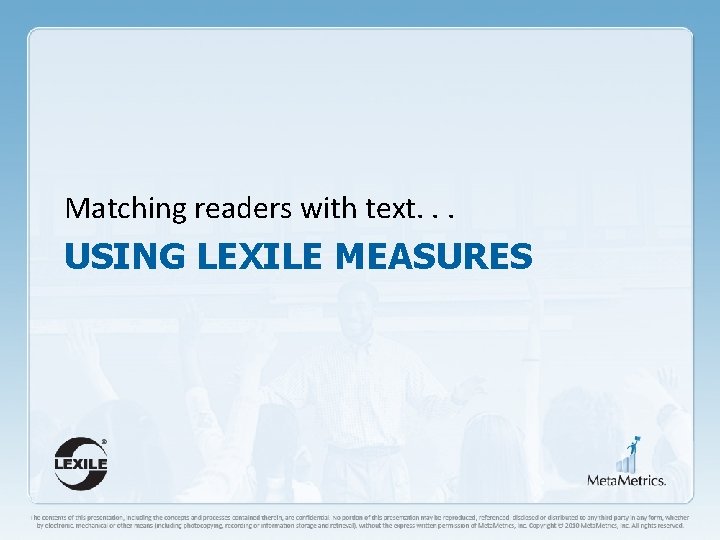 Matching readers with text. . . USING LEXILE MEASURES 