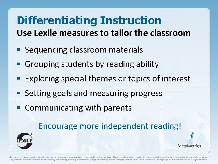 Differentiating Instruction Use Lexile measures to tailor the classroom § Sequencing classroom materials §