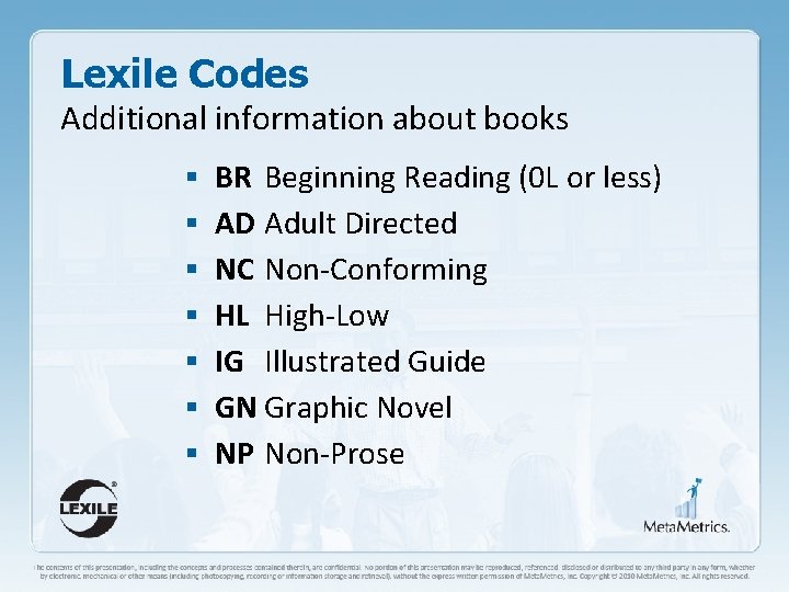 Lexile Codes Additional information about books § BR Beginning Reading (0 L or less)