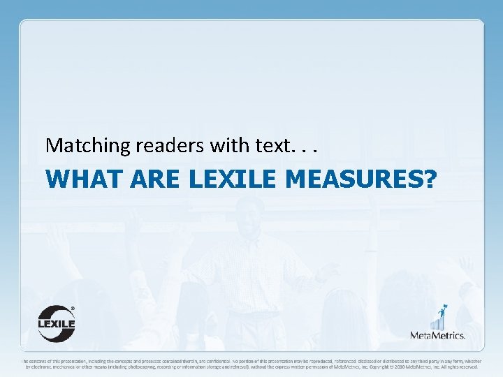 Matching readers with text. . . WHAT ARE LEXILE MEASURES? 