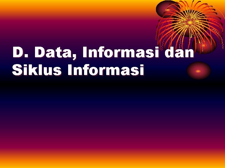 D. Data, Informasi dan Siklus Informasi 