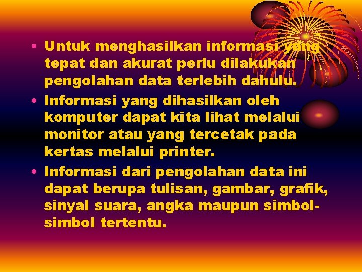  • Untuk menghasilkan informasi yang tepat dan akurat perlu dilakukan pengolahan data terlebih