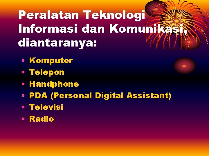 Peralatan Teknologi Informasi dan Komunikasi, diantaranya: • • • Komputer Telepon Handphone PDA (Personal