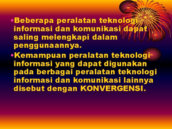  • Beberapa peralatan teknologi informasi dan komunikasi dapat saling melengkapi dalam penggunaannya. •