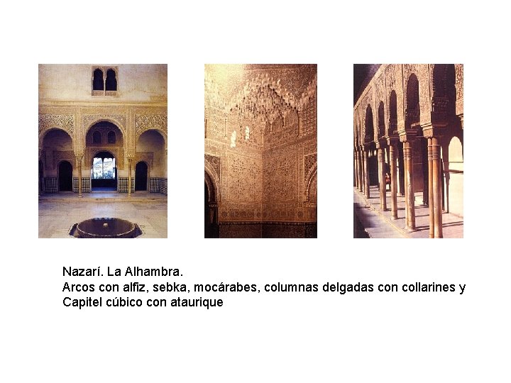 Nazarí. La Alhambra. Arcos con alfiz, sebka, mocárabes, columnas delgadas con collarines y Capitel