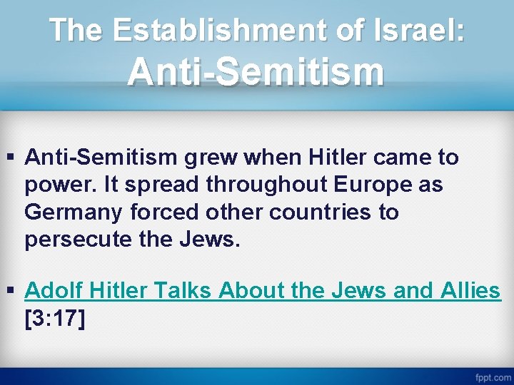 The Establishment of Israel: Anti-Semitism § Anti-Semitism grew when Hitler came to power. It