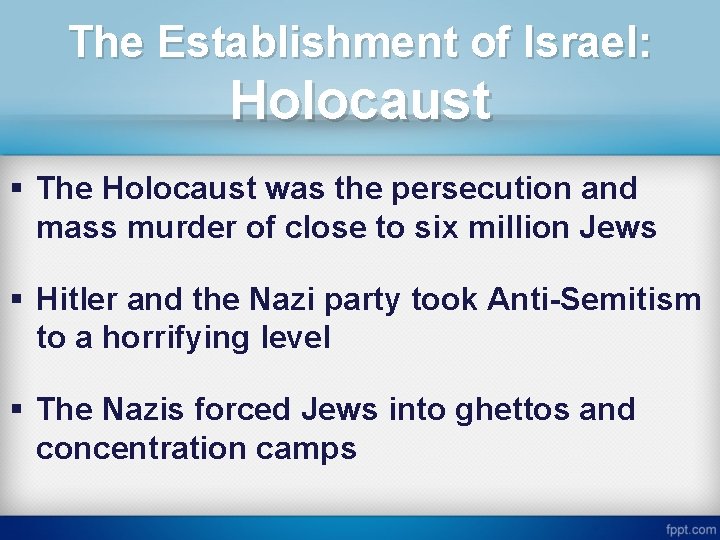 The Establishment of Israel: Holocaust § The Holocaust was the persecution and mass murder