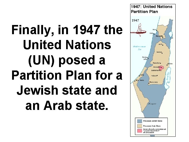 Finally, in 1947 the United Nations (UN) posed a Partition Plan for a Jewish