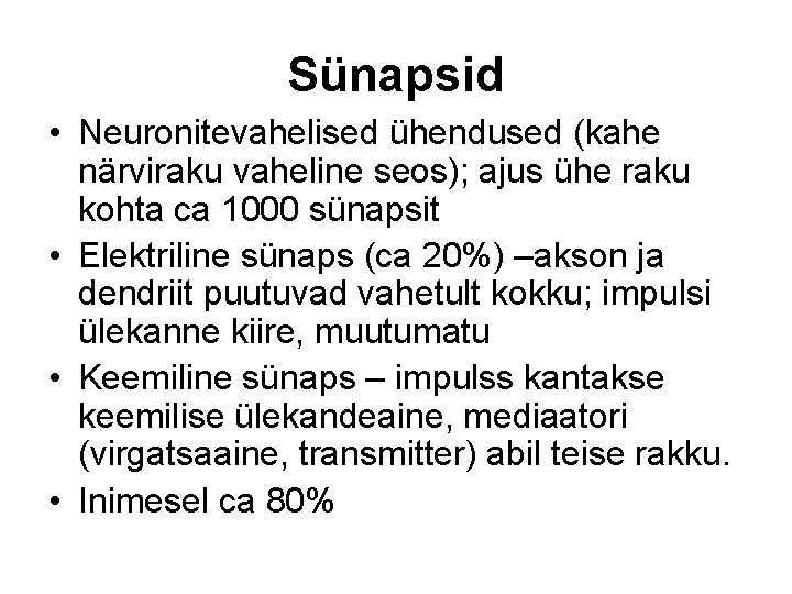 Sünapsid • Neuronitevahelised ühendused (kahe närviraku vaheline seos); ajus ühe raku kohta ca 1000