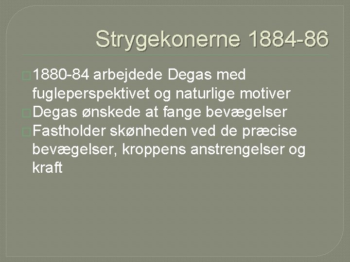 Strygekonerne 1884 -86 � 1880 -84 arbejdede Degas med fugleperspektivet og naturlige motiver �Degas