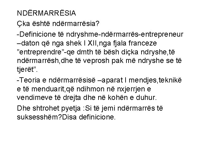 NDËRMARRËSIA Çka është ndërmarrësia? -Definicione të ndryshme-ndërmarrës-entrepreneur –daton që nga shek I XII, nga
