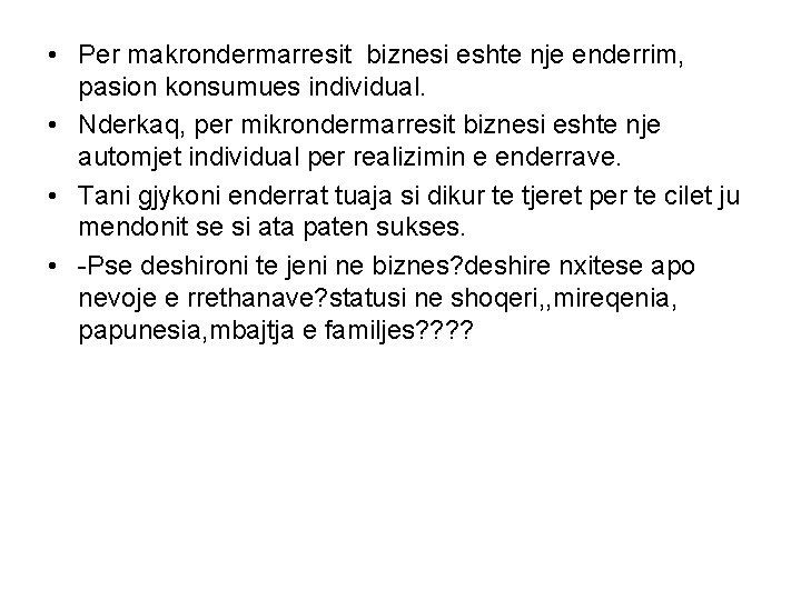  • Per makrondermarresit biznesi eshte nje enderrim, pasion konsumues individual. • Nderkaq, per