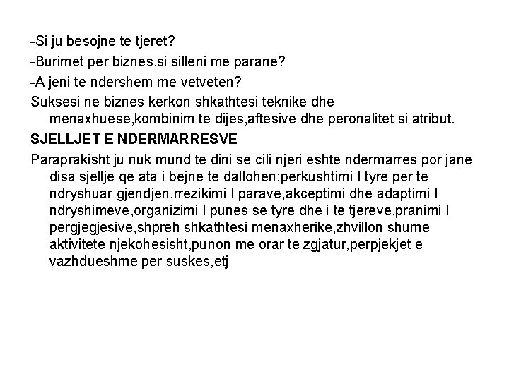 -Si ju besojne te tjeret? -Burimet per biznes, si silleni me parane? -A jeni