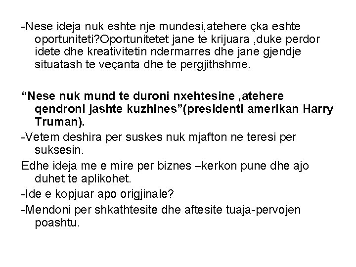 -Nese ideja nuk eshte nje mundesi, atehere çka eshte oportuniteti? Oportunitetet jane te krijuara